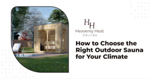 How to Choose the Right Outdoor Sauna for Your Climate