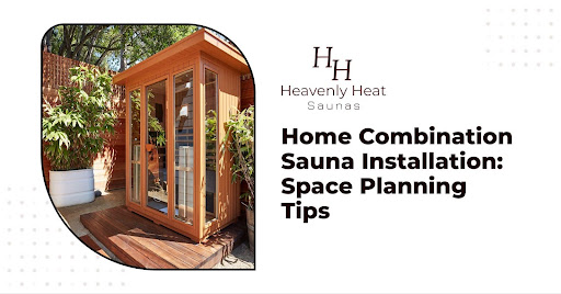 Home Combination Sauna Installation: Space Planning Tips