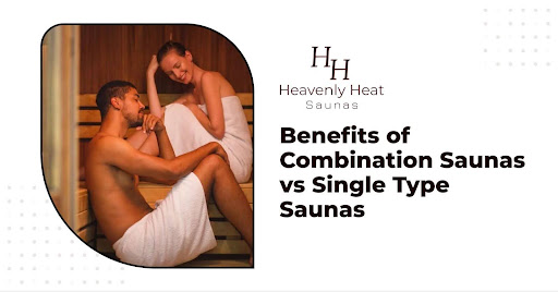 Benefits of Combination Saunas vs Single Type Saunas